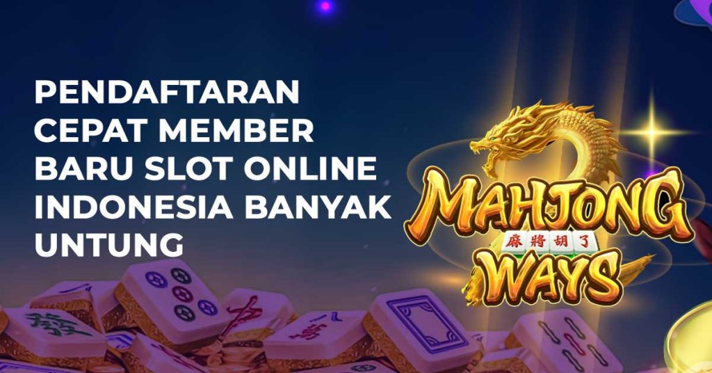Pendaftaran Cepat Member Baru Slot Online Indonesia Banyak Untung